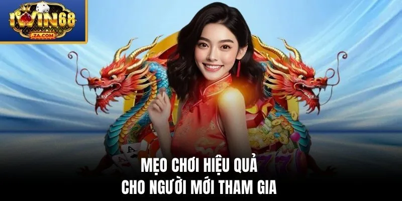 Mẹo chơi hiệu quả cho người mới tham gia 