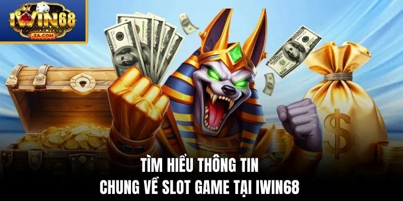 Tìm hiểu thông tin chung về slot game tại IWIN68 