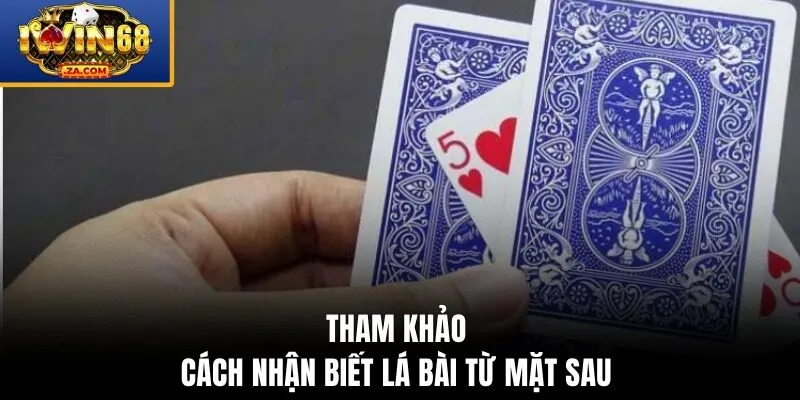 Tham khảo các cách nhận biết lá bài từ mặt sau 